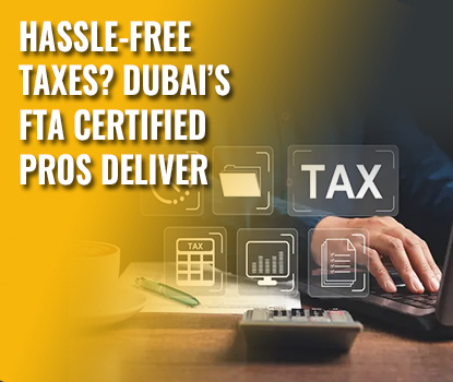 Hassle-Free Taxes? Dubai’s FTA Certified Pros Deliver